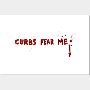 Curbs fear me Posters and Art